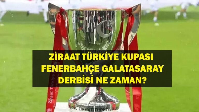 Fenerbahce Galatasaray Türkiye kupası maçı ne zaman? ZTK Fenerbahce Galataray Mahallesi -elfinal Derby Ne zaman oynanacak?
