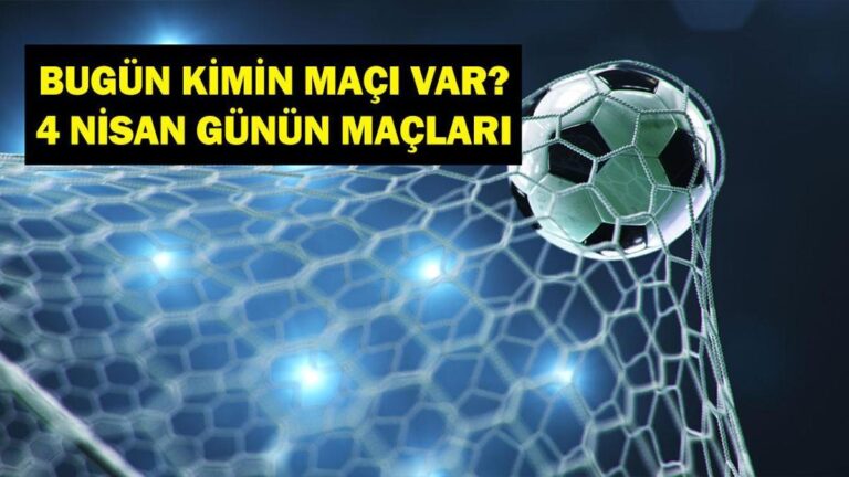 4 NİSAN BUGÜN KİMİN MAÇI VAR? Bu akşam hangi maçlar var? 4 Nisan Günün Maçları